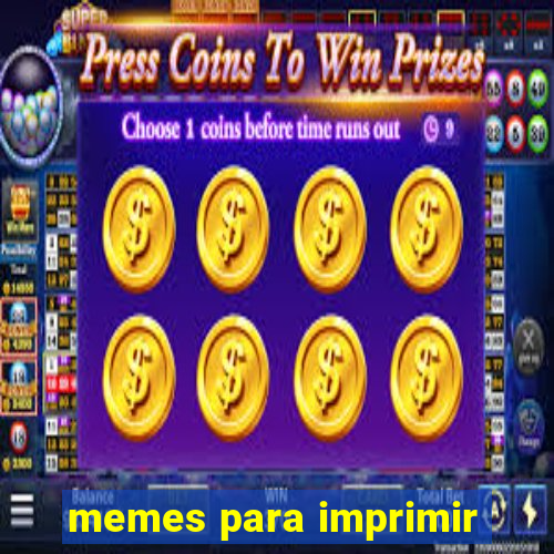 memes para imprimir